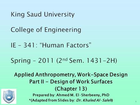 Applied Anthropometry, Work-Space Design Part II - Design of Work Surfaces (Chapter 13) Prepared by: Ahmed M. El-Sherbeeny, PhD *(Adapted from Slides by: