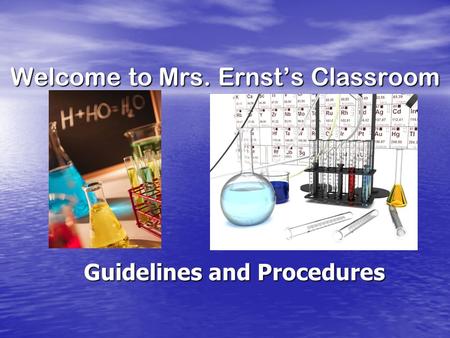 Welcome to Mrs. Ernst’s Classroom Guidelines and Procedures.