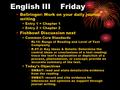 English III Friday Bellringer: Work on your daily journal writing Entry 1 = Chapter 1 Entry 2 = Chapter 2 Fishbowl Discussion next Common Core Standards.