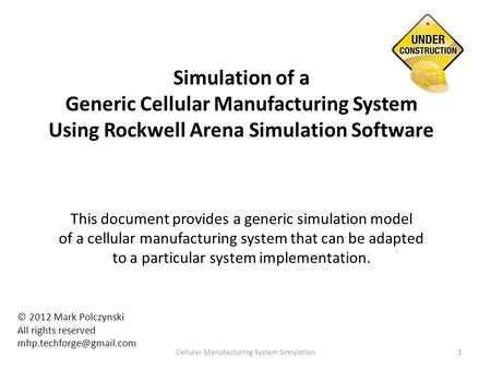 Simulation of a Generic Cellular Manufacturing System Using Rockwell Arena Simulation Software This document provides a generic simulation model of a cellular.