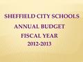SHEFFIELD CITY SCHOOLS ANNUAL BUDGET FISCAL YEAR 2012-2013.