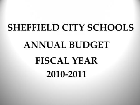 SHEFFIELD CITY SCHOOLS ANNUAL BUDGET FISCAL YEAR 2010-2011.