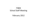 FS&N School Staff Meeting February 2012. Agenda 1) Apologies for absence 2) Minutes of Last Meeting 3) Matters Arising (i) QDE (ii) Academic Staff Action.