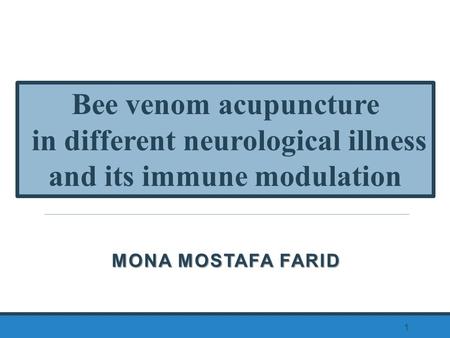 ACKNOWLEDGMENTS MONA MOSTAFA FARID 1 Bee venom acupuncture in different neurological illness and its immune modulation.