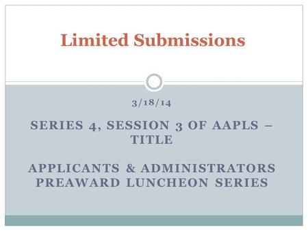 3/18/14 SERIES 4, SESSION 3 OF AAPLS – TITLE APPLICANTS & ADMINISTRATORS PREAWARD LUNCHEON SERIES Limited Submissions.