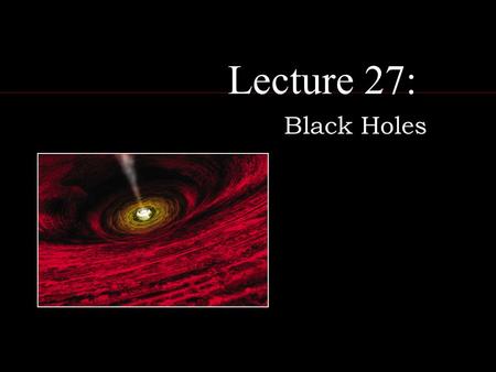 Lecture 27: Black Holes. Stellar Corpses: white dwarfs white dwarfs  collapsed cores of low-mass stars  supported by electron degeneracy  white dwarf.