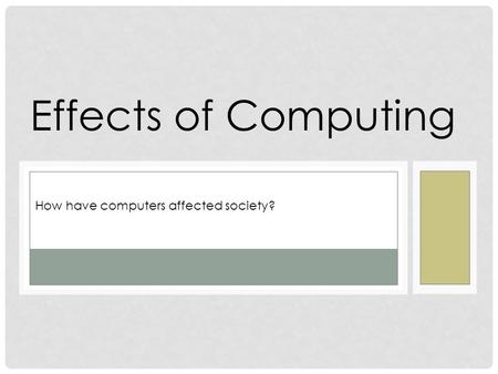 Effects of Computing How have computers affected society?