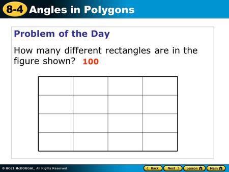8-4 Angles in Polygons Problem of the Day How many different rectangles are in the figure shown? 100.