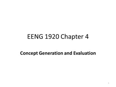 EENG 1920 Chapter 4 Concept Generation and Evaluation 1.