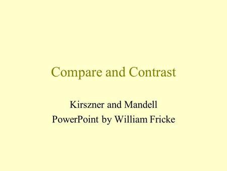 Compare and Contrast Kirszner and Mandell PowerPoint by William Fricke.