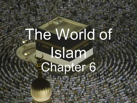 The World of Islam Chapter 6. From the Hearth of the Eastern Mediterranean Islam – Originated on Arabian Peninsula about 1500 years ago – Beliefs Monotheistic.