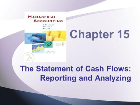 Chapter 15 The Statement of Cash Flows: Reporting and Analyzing.