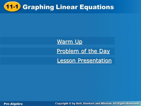 11-1 Graphing Linear Equations Pre-Algebra Warm Up Warm Up Problem of the Day Problem of the Day Lesson Presentation Lesson Presentation.