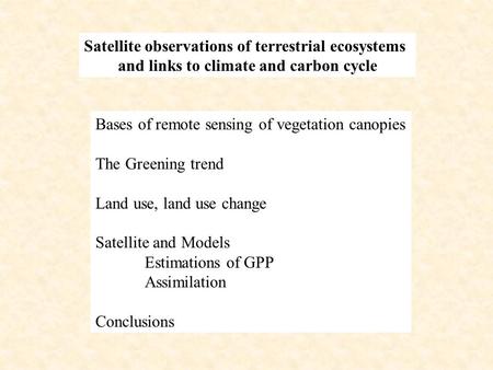 Satellite observations of terrestrial ecosystems and links to climate and carbon cycle Bases of remote sensing of vegetation canopies The Greening trend.