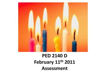PED 2140 D February 11 th 2011 Assessment. learning offor as Assessment can be: