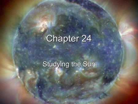 Chapter 24 Studying the Sun. Electromagnetic radiation includes gamma rays, X- rays, ultraviolet light, visible light, infrared radiation, microwaves,