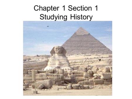 Chapter 1 Section 1 Studying History. 1. What is history? History is the study of the past. 2.Who are historians? Historians are people who study history.