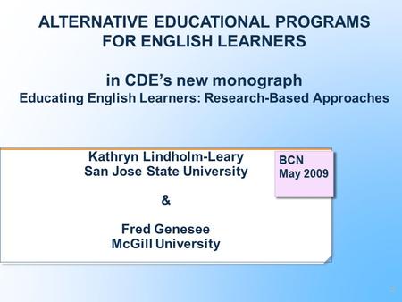 ALTERNATIVE EDUCATIONAL PROGRAMS FOR ENGLISH LEARNERS in CDE’s new monograph Educating English Learners: Research-Based Approaches Kathryn Lindholm-Leary.