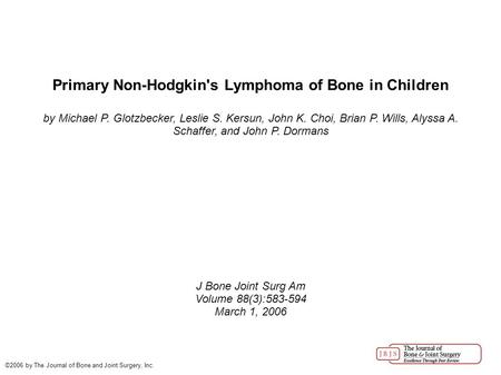 Primary Non-Hodgkin's Lymphoma of Bone in Children by Michael P. Glotzbecker, Leslie S. Kersun, John K. Choi, Brian P. Wills, Alyssa A. Schaffer, and John.