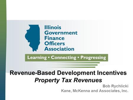 Revenue-Based Development Incentives Property Tax Revenues Bob Rychlicki Kane, McKenna and Associates, Inc.