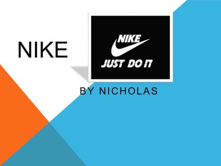 NIKE BY NICHOLAS. ORIGIN The Nike was an all American brand and is famous all around the world and is a big compony. It was also founded In. January 25,