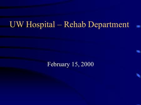 UW Hospital – Rehab Department February 15, 2000.