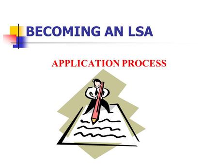 BECOMING AN LSA APPLICATION PROCESS. REFERENCE FSA Handbook 22-CN (Rev. 2) Paragraph 12.