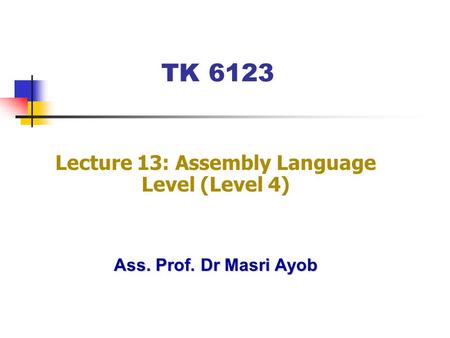 Ass. Prof. Dr Masri Ayob TK 6123 Lecture 13: Assembly Language Level (Level 4)