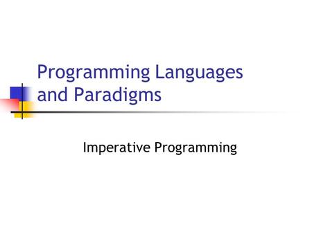 Programming Languages and Paradigms Imperative Programming.