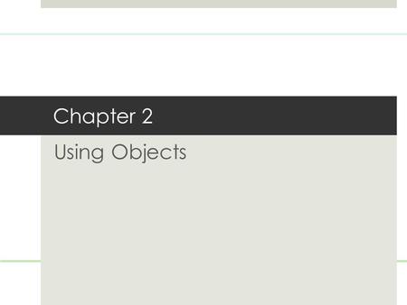 Chapter 2 Using Objects. Types A type defines a set of values and the operations that can be carried out on the values Examples: 13 has type int Hello,