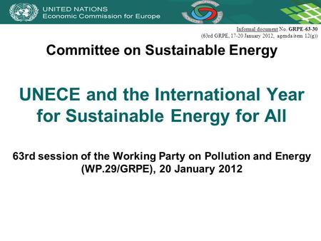Committee on Sustainable Energy UNECE and the International Year for Sustainable Energy for All 63rd session of the Working Party on Pollution and Energy.