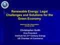 Renewable Energy: Legal Challenges and Solutions for the Green Economy American Bar Association Renewable Energy: Legal Challenges and Solutions for the.