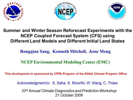 Rongqian Yang, Kenneth Mitchell, Jesse Meng NCEP Environmental Modeling Center (EMC) Summer and Winter Season Reforecast Experiments with the NCEP Coupled.