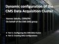 Dynamic configuration of the CMS Data Acquisition Cluster Hannes Sakulin, CERN/PH On behalf of the CMS DAQ group Part 1: Configuring the CMS DAQ Cluster.