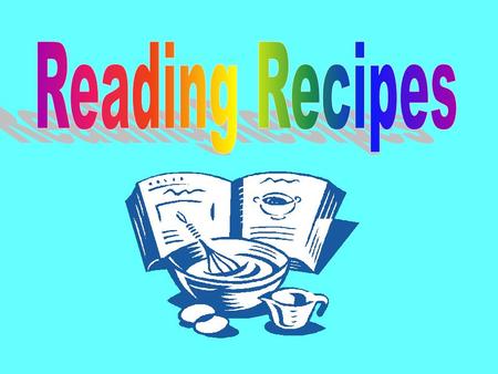 1. What is a recipe? A blueprint or a pattern to follow in preparing foods.