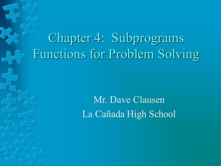 Chapter 4: Subprograms Functions for Problem Solving Mr. Dave Clausen La Cañada High School.
