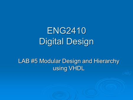 ENG2410 Digital Design LAB #5 Modular Design and Hierarchy using VHDL.