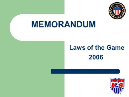 MEMORANDUM Laws of the Game 2006. 06 Memorandum 2006 2006 Annual General Meeting International Football Association Board (IFAB) Amendments to the Laws.