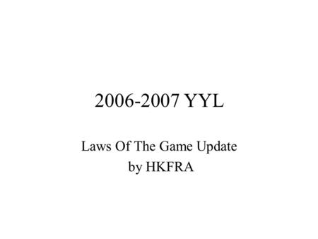 2006-2007 YYL Laws Of The Game Update by HKFRA. 2006 LOTG: LAW 4 – Players’ Equipments Equipment –The basic compulsory equipment of a player comprises.