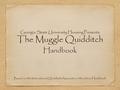 Georgia State University Housing Presents The Muggle Quidditch Handbook Based on the International Quidditch Association 5th edition Handbook.