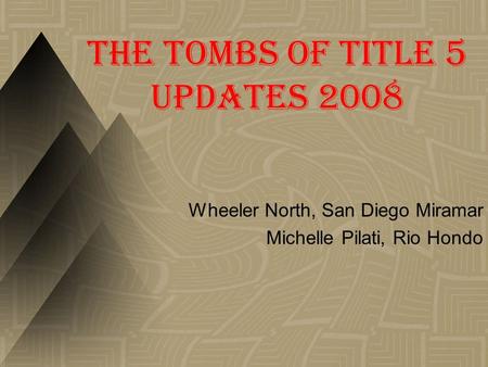 The Tombs of Title 5 Updates 2008 Wheeler North, San Diego Miramar Michelle Pilati, Rio Hondo.