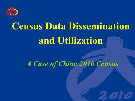 1 Census Data Dissemination and Utilization A Case of China 2010 Census.