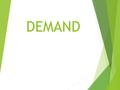 DEMAND. DEFINITION A schedule or a curve that shows the various amounts of a product that consumers are willing and able to purchase at each of a series.