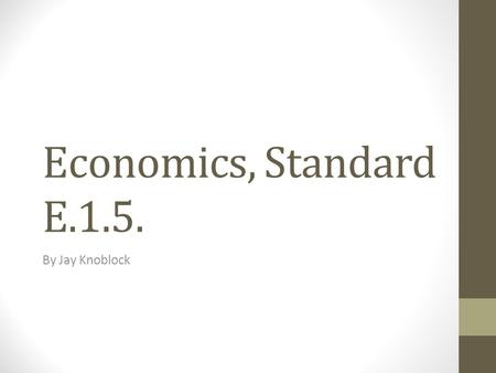 Economics, Standard E.1.5. By Jay Knoblock. Quantity Demanded Quantity Demanded: How much consumers will buy at one price. On a supply and demand graph,