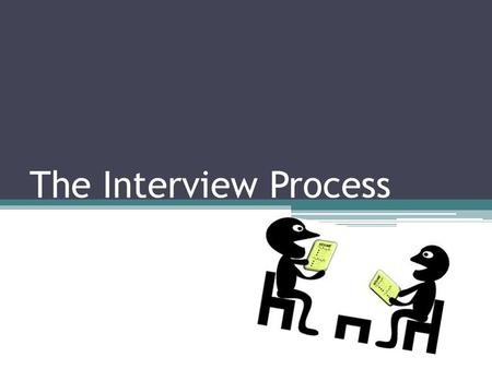The Interview Process. The 5-Part Interview Process The interview is when you want to tell the employer or admissions representative about your strengths,