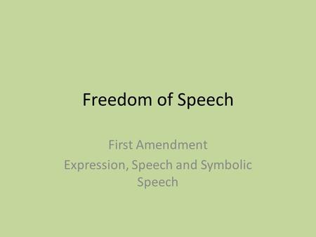 Freedom of Speech First Amendment Expression, Speech and Symbolic Speech.