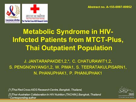 Metabolic Syndrome in HIV- Infected Patients from MTCT-Plus, Thai Outpatient Population J. JANTARAPAKDE1,2,*, C. CHATURAWIT1,2, S. PENGNONYANG1,2, W. PIMA1,