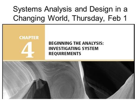 Systems Analysis and Design in a Changing World, Thursday, Feb 1.
