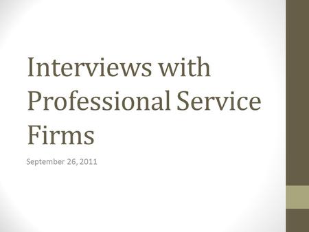 Interviews with Professional Service Firms September 26, 2011.