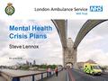 03 June 2016 Mental Health Crisis Plans Steve Lennox.